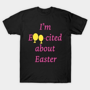 I am Egg-cited about Easter T-Shirt